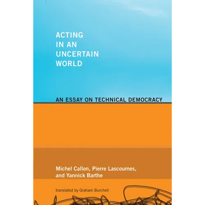 Acting in an Uncertain World: An Essay on Technical Democracy - Paperback