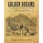 Golden Dreams: True Stories of Adventure in the California Gold Rush - Paperback