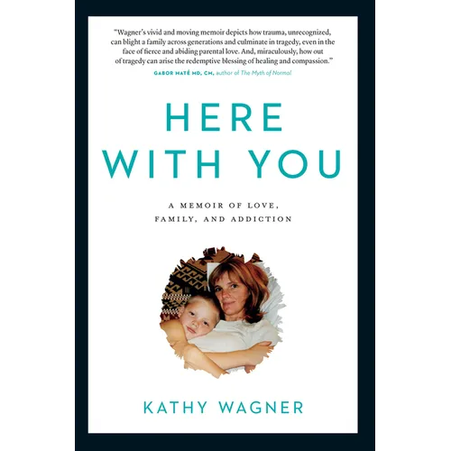 Here with You: A Memoir of Love, Family, and Addiction - Paperback