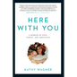 Here with You: A Memoir of Love, Family, and Addiction - Paperback
