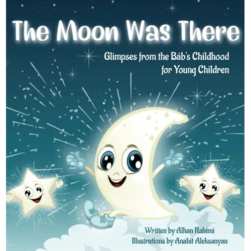 The Moon Was There: Glimpses from the Báb's Childhood for Young Children - Hardcover