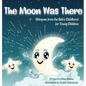 The Moon Was There: Glimpses from the Báb's Childhood for Young Children - Hardcover