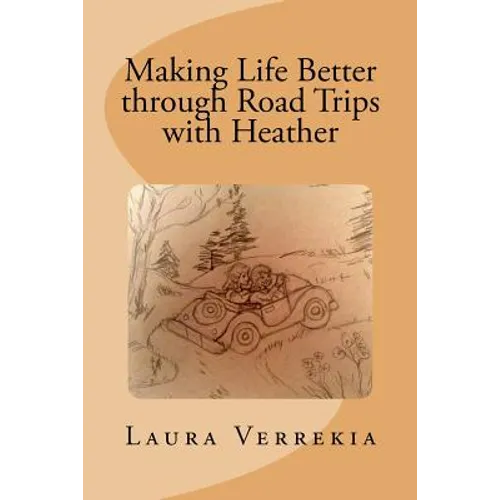 Making Life Better through Road Trips with Heather - Paperback