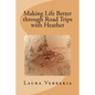 Making Life Better through Road Trips with Heather - Paperback