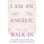 I Am an Angelic Walk-In: The Autobiography of Angel Ariel - Paperback