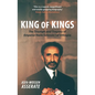 King of Kings: The Triumph and Tragedy of Emperor Haile Selassie I of Ethiopia - Paperback