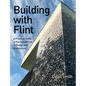 Building with Flint: A Practical Guide to the Use of Flint in Design and Architecture - Paperback