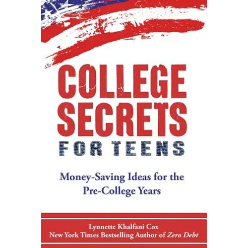 College Secrets for Teens: Money Saving Ideas for the Pre-College Years - Paperback