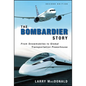 The Bombardier Story: From Snowmobiles to Global Transportation Powerhouse - Hardcover