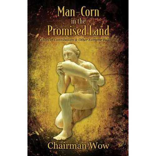 Man-Corn in the Promised Land: Tales of Cannibalism & Other Extreme Folklore - Paperback