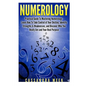 Numerology: Practical Guide to Mastering Numerology: Learn How to Take Control of Your Destiny, Identify Strengths & Weaknesses, a - Paperback