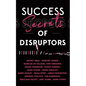 Success Secrets of Disruptors - Paperback