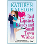 Red Lipstick Kisses and Small Town Wishes - Paperback
