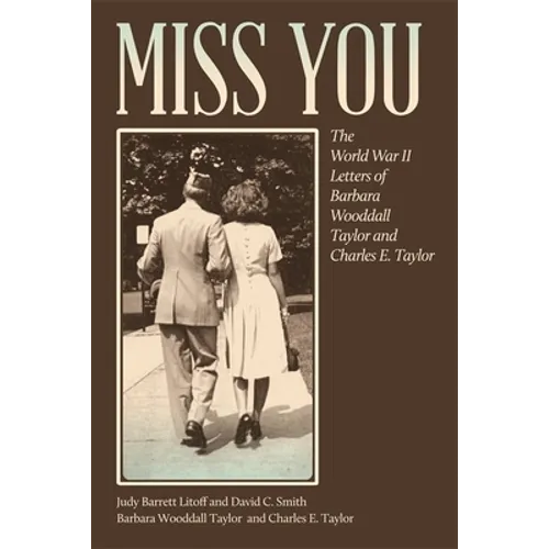 Miss You: The World War II Letters of Barbara Wooddall Taylor and Charles E. Taylor - Paperback