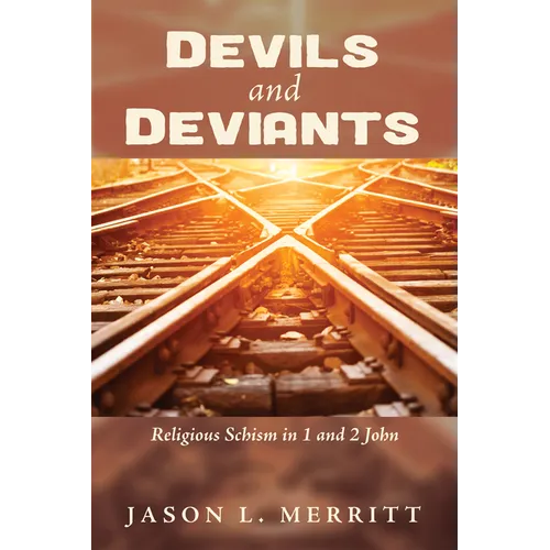 Devils and Deviants: Religious Schism in 1 and 2 John - Paperback