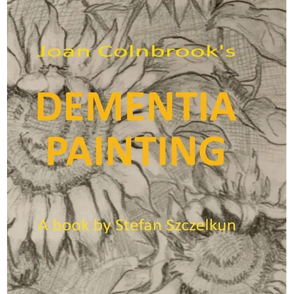 Dementia Painting: painting as therapy and as art - Hardcover