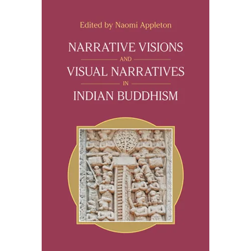 Narrative Visions and Visual Narratives in Indian Buddhism - Paperback