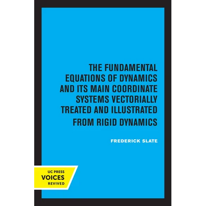 The Fundamental Equations of Dynamics and Its Main Coordinate Systems Vectorially Treated and Illustrated from Rigid Dynamics - Paperback