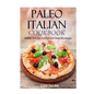 Paleo Italian Cookbook: Healthy, Delicious, Low Carb and Gluten Free Recipes - Paperback