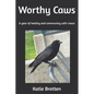 Worthy Caws: A year of healing and communing with crows - Paperback