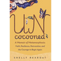 Uncocooned: A Memoir of Metamorphosis: Faith, Resilience, Reinvention, and the Courage to Begin Again - Hardcover