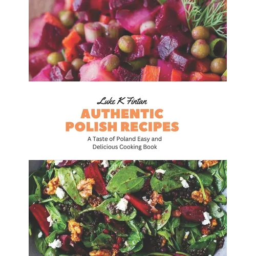Authentic Polish Recipes: A Taste of Poland Easy and Delicious Cooking Book - Paperback