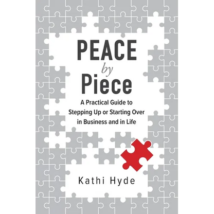PEACE by Piece: A practical guide to stepping up or starting over in business and in life - Paperback