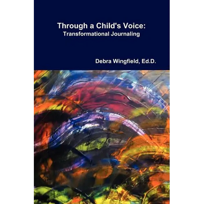 Through a Child's Voice: Transformational Journaling(TM) - Paperback