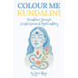 Colour Me Kundalini: One Woman's Journey To Energetic Expansion & Modern Witchery - Paperback