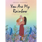 You Are My Rainbow: A Letter of Hope to My Rainbow Baby - Hardcover