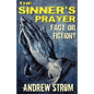 THE SINNER'S PRAYER - FACT or FICTION? - How to get Saved the Bible Way - Paperback