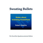 Sweating Bullets: Notes about Inventing PowerPoint - Hardcover