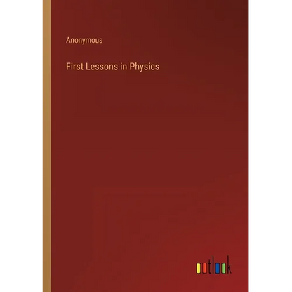 First Lessons in Physics - Paperback