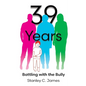 39 Years: Battling with the Bully - Paperback
