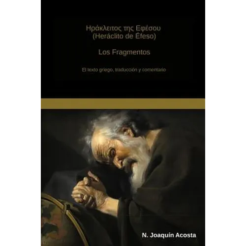 Heraclito de Efeso: El texto griego, traduccion y comentario - Paperback