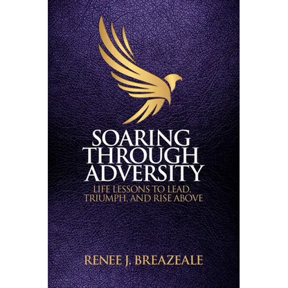 Soaring through Adversity: Life Lessons to Lead, Triumph, and Rise Above - Paperback