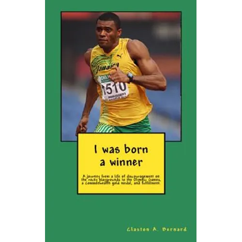 I was born a winner: A journey from a life of discouragement on the rocky playgrounds to the Olympic Games, a Commonwealth gold medal, and fulfillment - Paperback