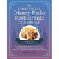 The Unofficial Disney Parks Restaurants Cookbook: From Cafe Orleans's Battered & Fried Monte Cristo to Hollywood & Vine's Caramel Monkey Bread, 100 Ma - Hardcover