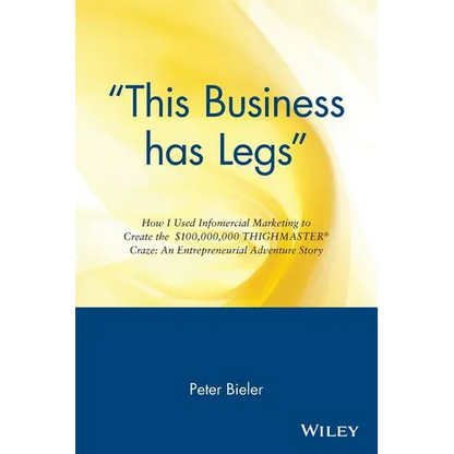 This Business Has Legs: How I Used Infomercial Marketing to Create the $100,000,000 Thighmaster Craze: An Entrepreneurial Adventure Story - Paperback