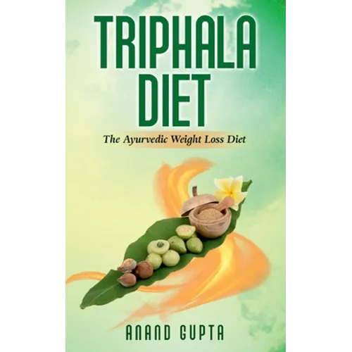 Triphala Diet: The Ayurvedic Weight Loss Diet - Paperback