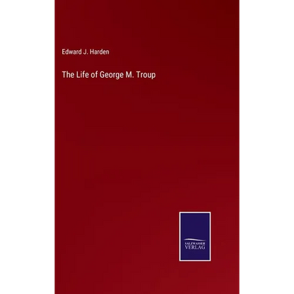 The Life of George M. Troup - Hardcover