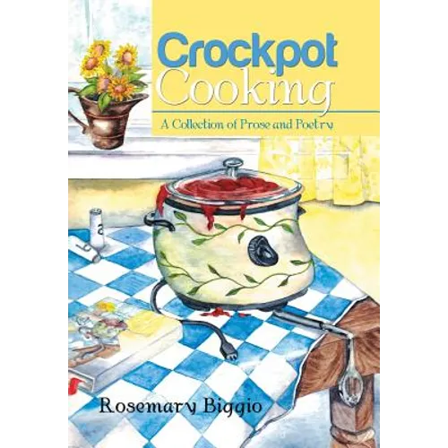 Crockpot Cooking: A Collection of Prose and Poetry - Hardcover