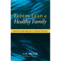 Elders Lead a Healthy Family: Shared Leadership for a Vibrant Church - Paperback
