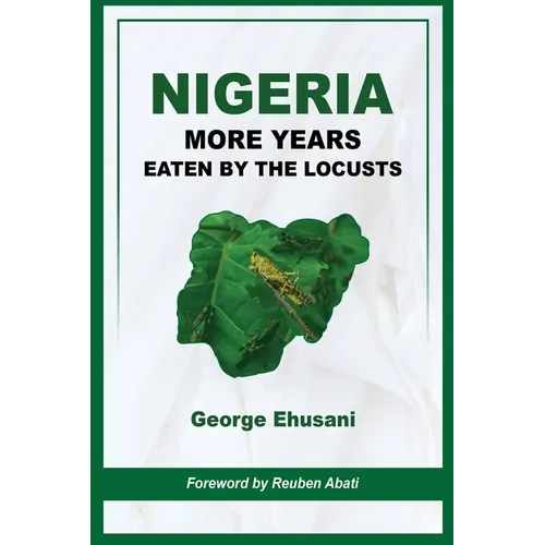 Nigeria: More Years Eaten By the Locusts - Paperback