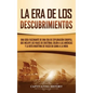 La Era de los Descubrimientos: Una guía fascinante de una era de exploración europea, que incluye los viajes de Cristóbal Colón a las Américas y la r - Hardcover