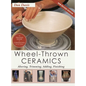 Wheel-Thrown Ceramics: Altering, Trimming, Adding, Finishing (A Lark Ceramics Book) - Hardcover