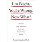 I'm Right, You're Wrong, Now What?: Break the Impasse and Get What You Need - Hardcover