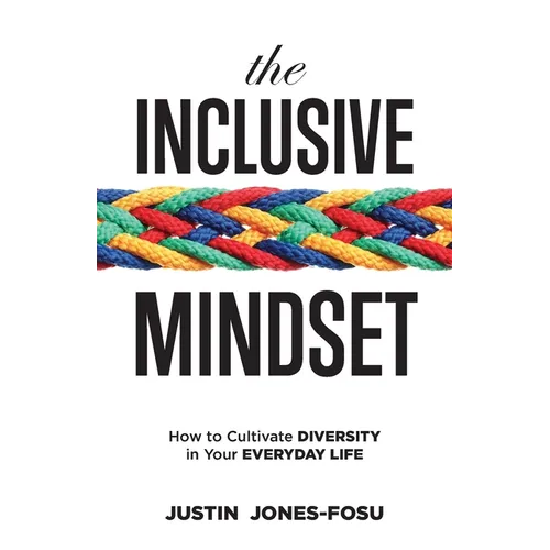 The Inclusive Mindset: How to Cultivate Diversity in Your Everyday Life - Paperback