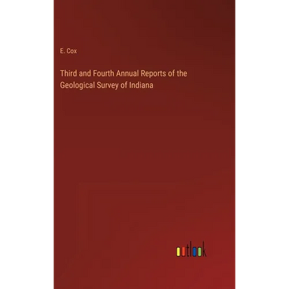 Third and Fourth Annual Reports of the Geological Survey of Indiana - Hardcover