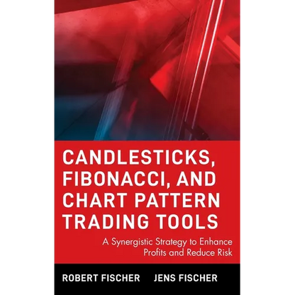Candlesticks, Fibonacci, and Chart Pattern Trading Tools: A Synergistic Strategy to Enhance Profits and Reduce Risk - Hardcover